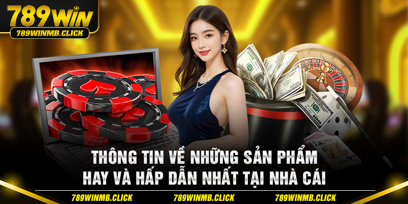 Thông tin về những sản phẩm hay và hấp dẫn nhất tại nhà cái 