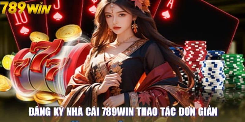 Đăng ký 789Win 1 Những điều nên biết về hệ thống nhà cái 789Win