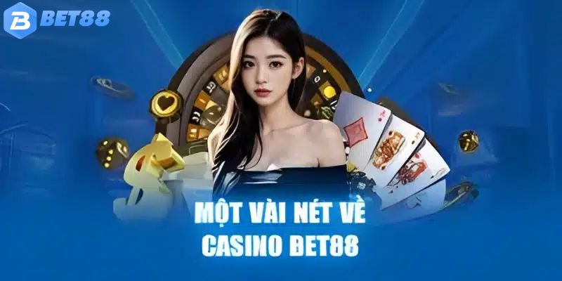 Giới thiệu vài nét tổng quan về casino bet88