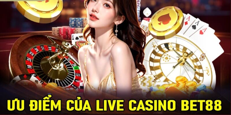 Ưu điểm của live casino bet88
